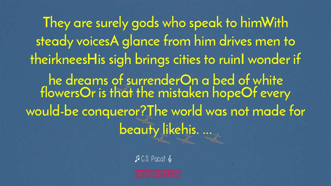 C.S. Pacat Quotes: They are surely gods who