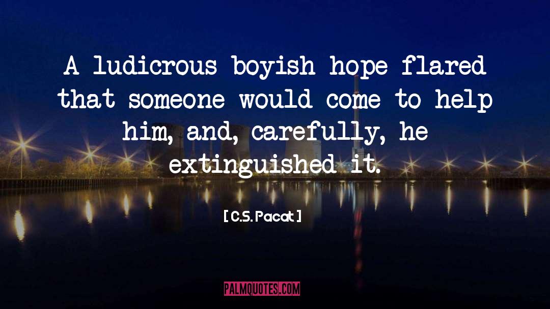 C.S. Pacat Quotes: A ludicrous boyish hope flared