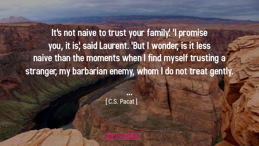 C.S. Pacat Quotes: It's not naive to trust