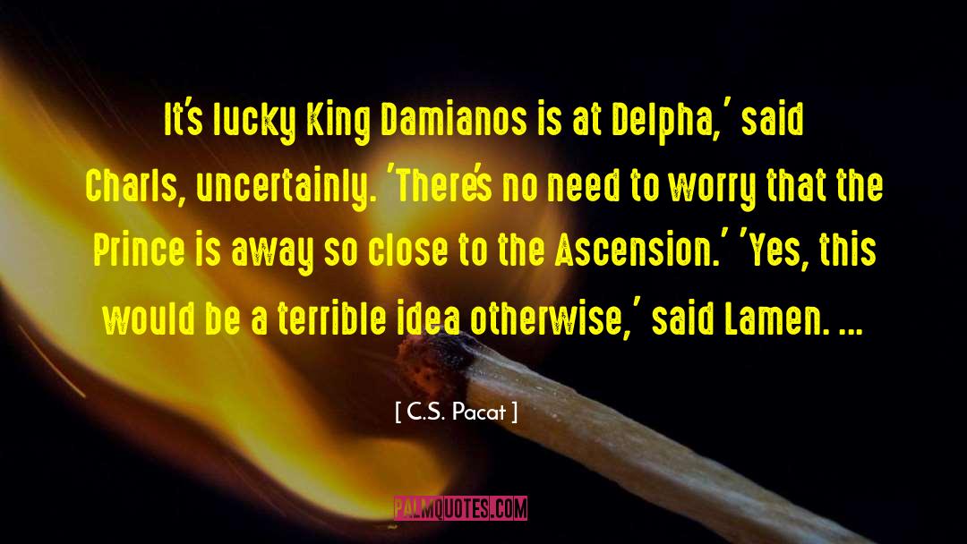 C.S. Pacat Quotes: It's lucky King Damianos is