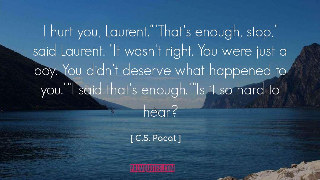 C.S. Pacat Quotes: I hurt you, Laurent.