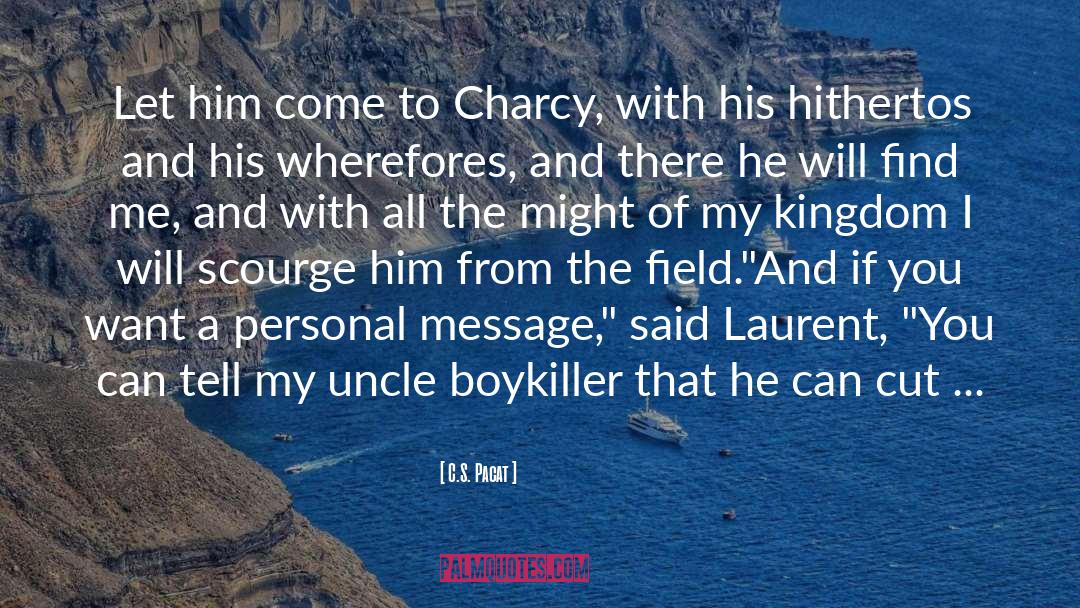 C.S. Pacat Quotes: Let him come to Charcy,
