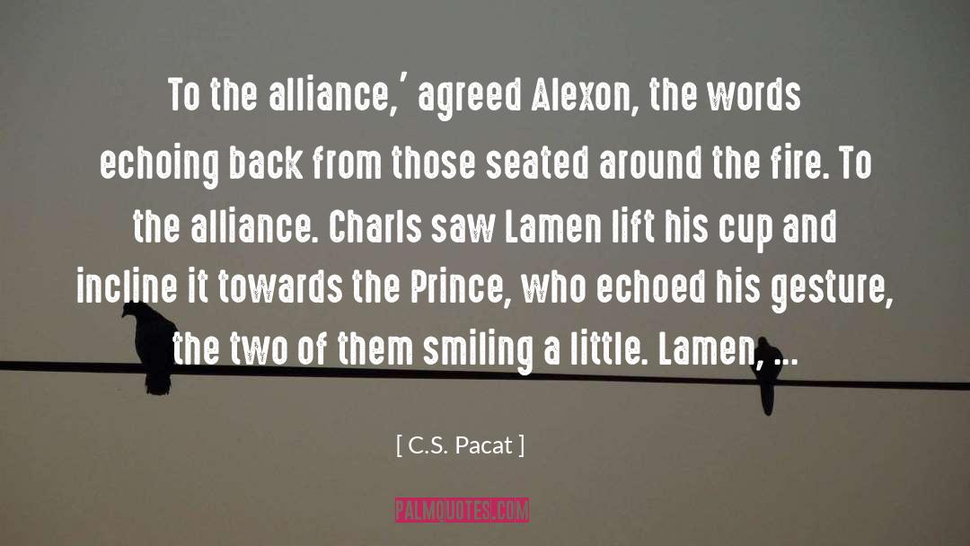 C.S. Pacat Quotes: To the alliance,' agreed Alexon,