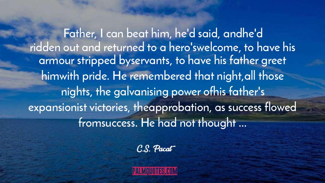 C.S. Pacat Quotes: Father, I can beat him,