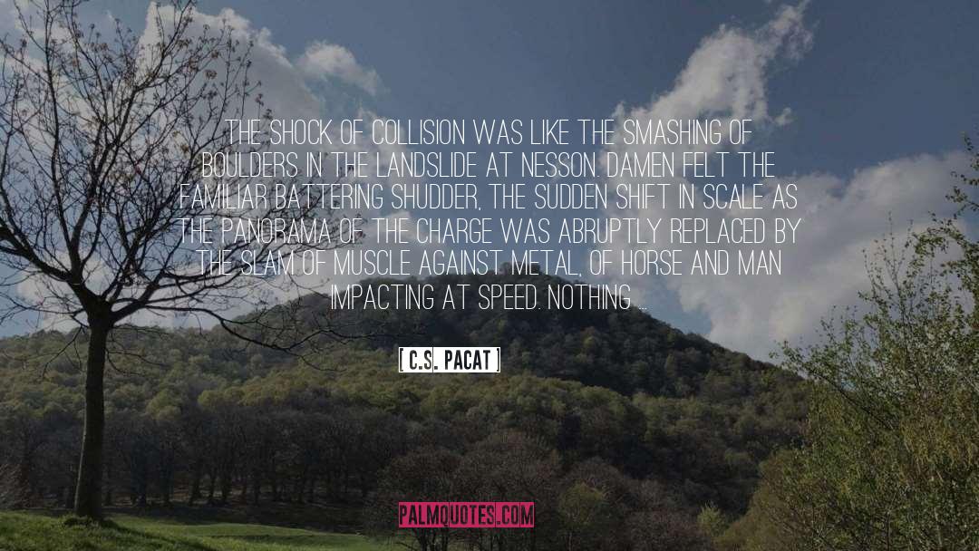 C.S. Pacat Quotes: The shock of collision was