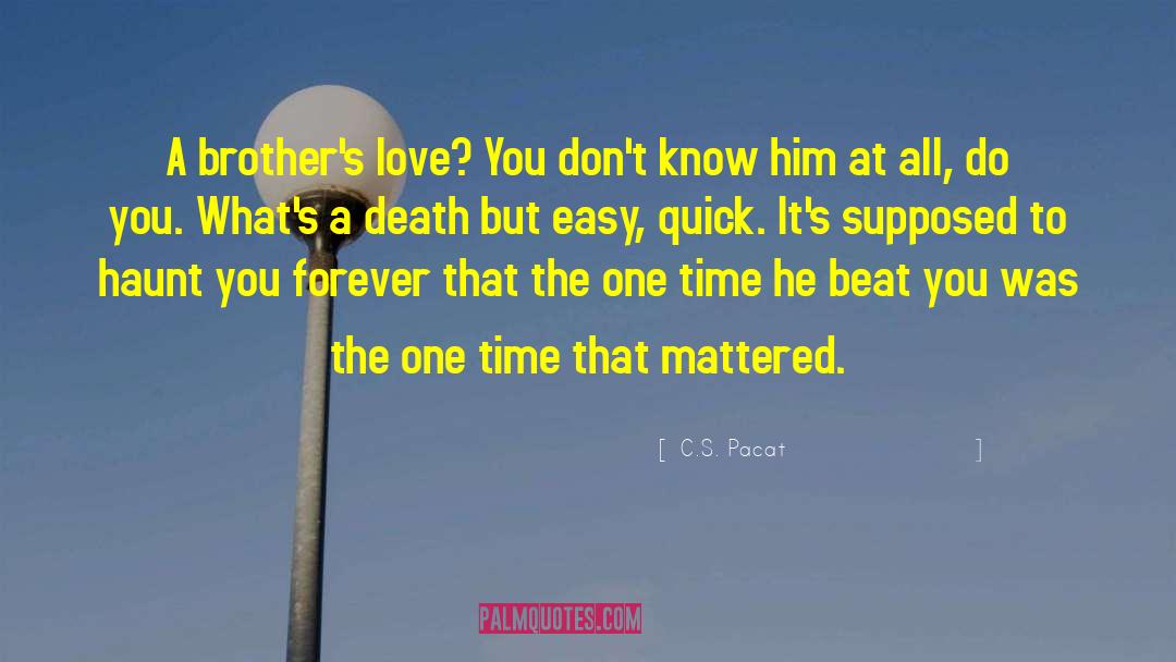 C.S. Pacat Quotes: A brother's love? You don't
