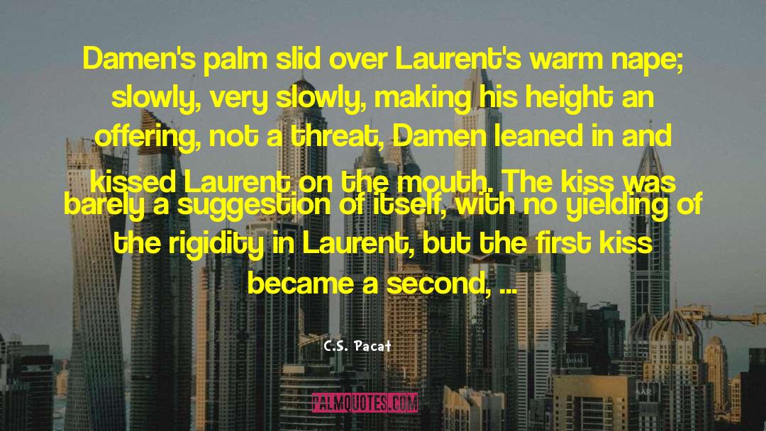 C.S. Pacat Quotes: Damen's palm slid over Laurent's