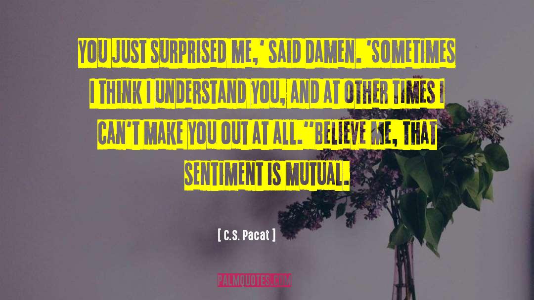 C.S. Pacat Quotes: You just surprised me,' said