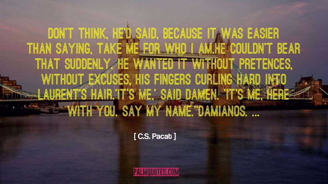 C.S. Pacat Quotes: Don't think, he'd said, because