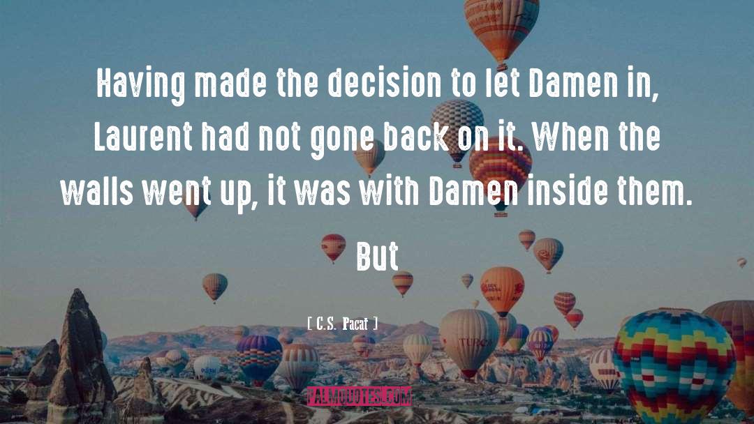 C.S. Pacat Quotes: Having made the decision to
