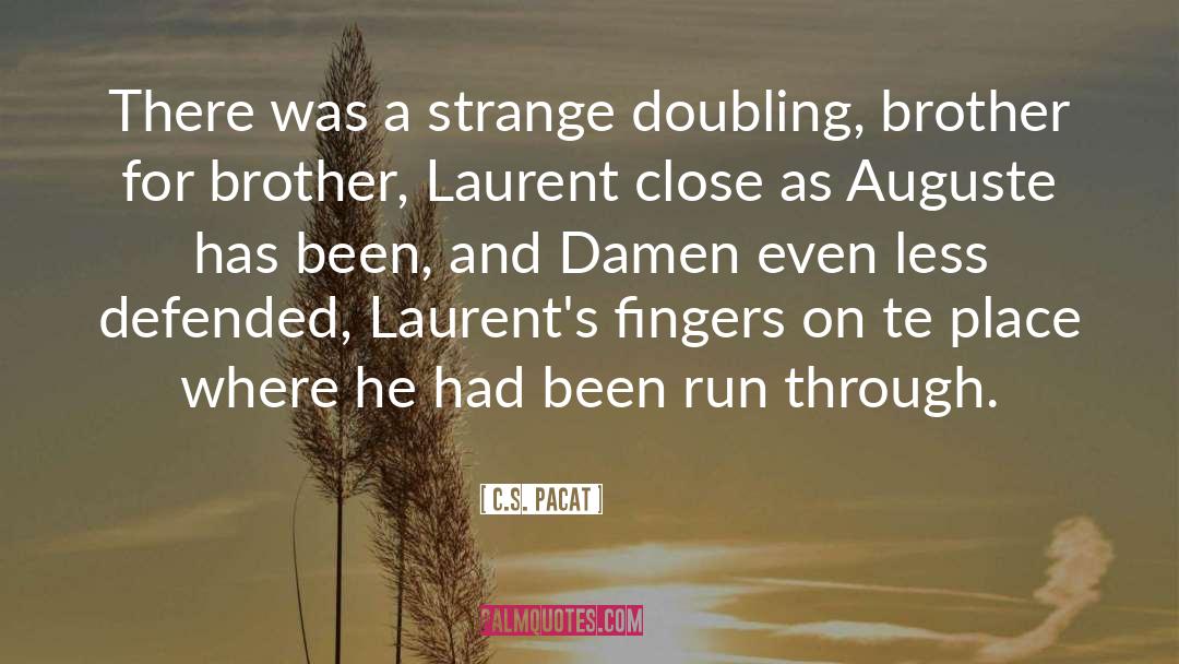 C.S. Pacat Quotes: There was a strange doubling,