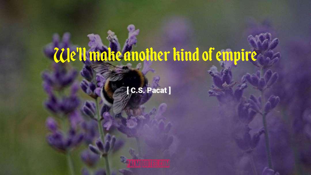C.S. Pacat Quotes: We'll make another kind of