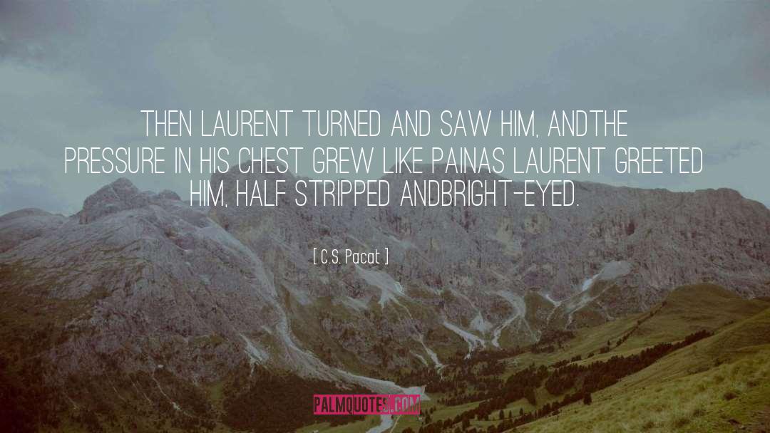 C.S. Pacat Quotes: Then Laurent turned and saw