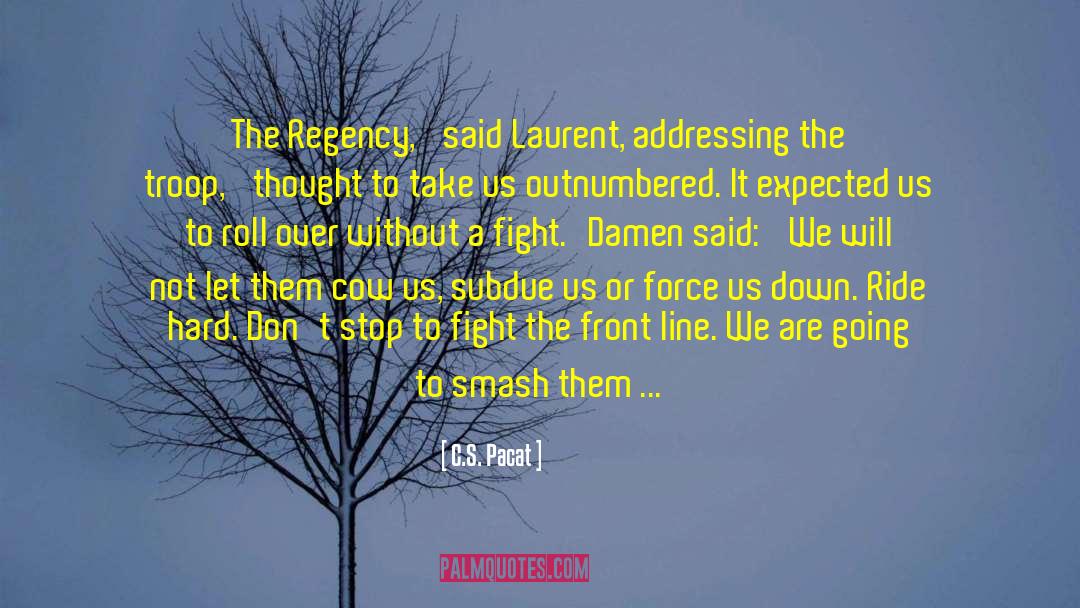 C.S. Pacat Quotes: The Regency,' said Laurent, addressing