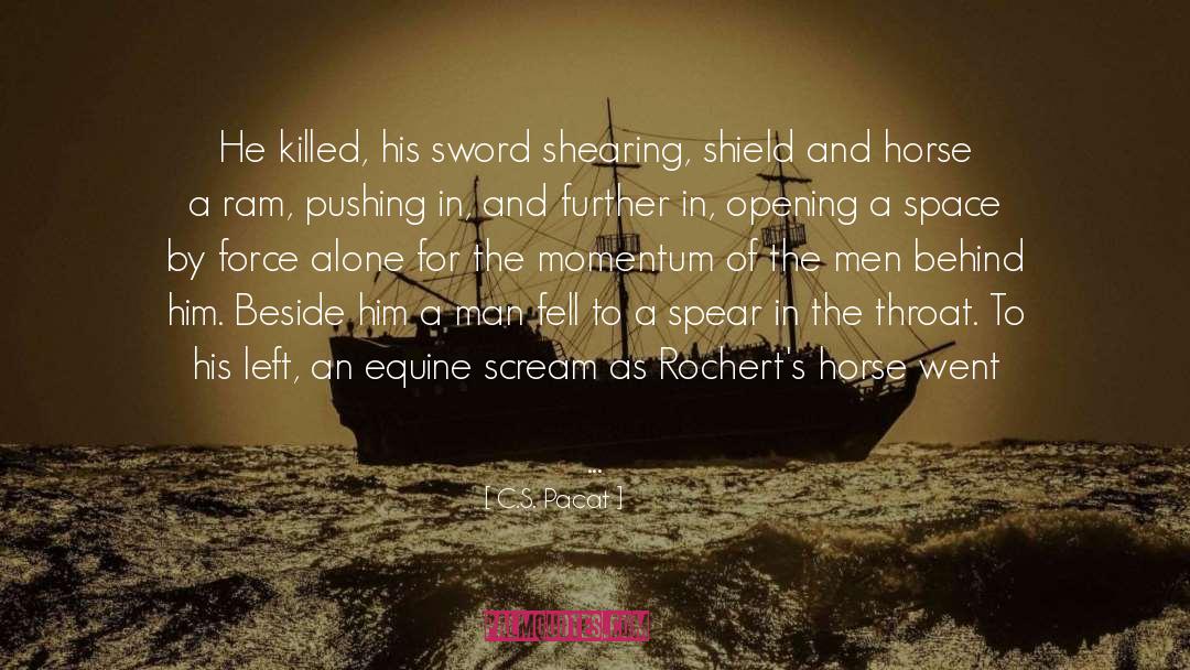 C.S. Pacat Quotes: He killed, his sword shearing,