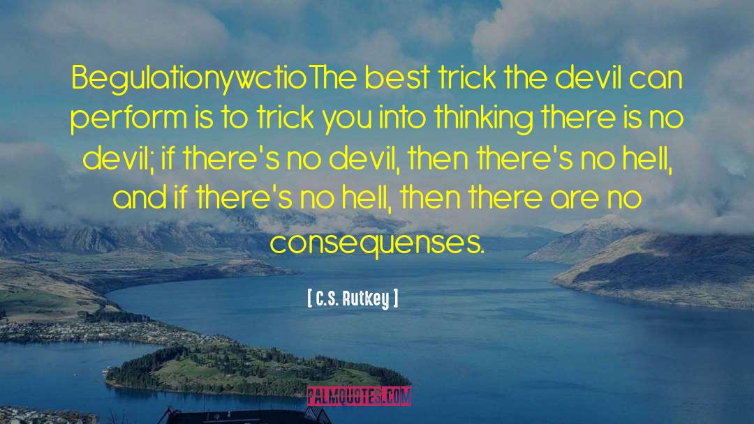 C.S. Rutkey Quotes: BegulationywctioThe best trick the devil