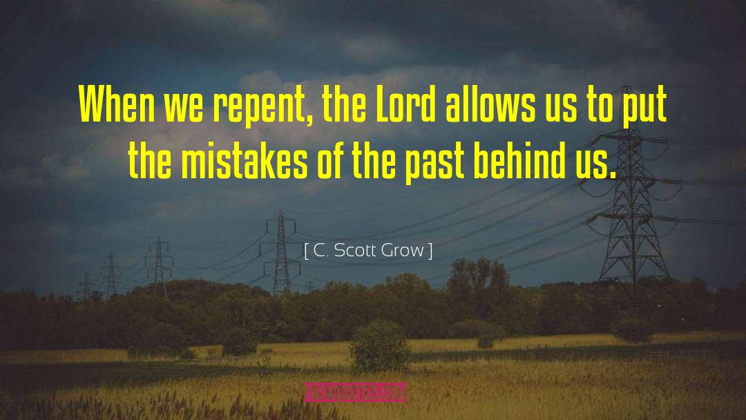 C. Scott Grow Quotes: When we repent, the Lord