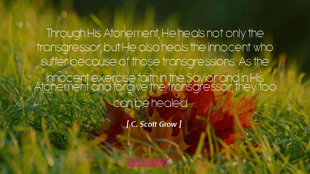 C. Scott Grow Quotes: Through His Atonement, He heals