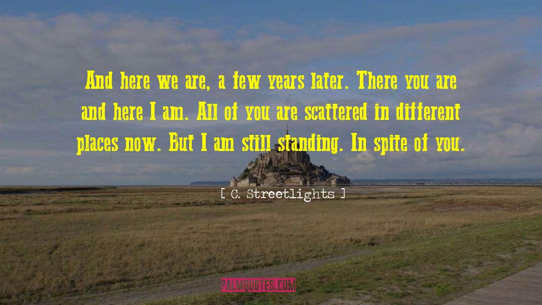 C. Streetlights Quotes: And here we are, a