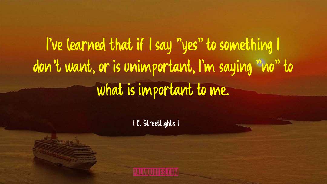 C. Streetlights Quotes: I've learned that if I