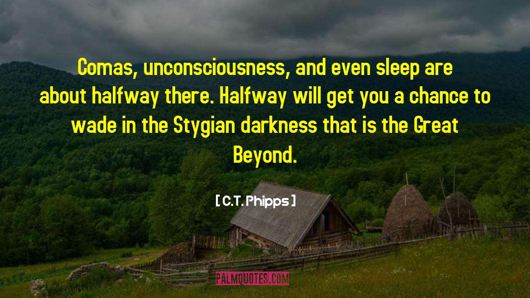 C.T. Phipps Quotes: Comas, unconsciousness, and even sleep