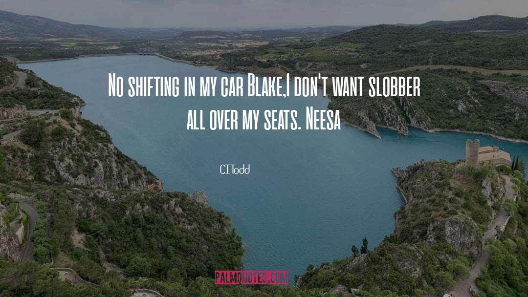 C.T. Todd Quotes: No shifting in my car