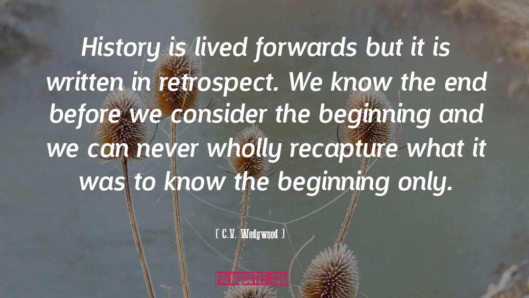 C.V. Wedgwood Quotes: History is lived forwards but