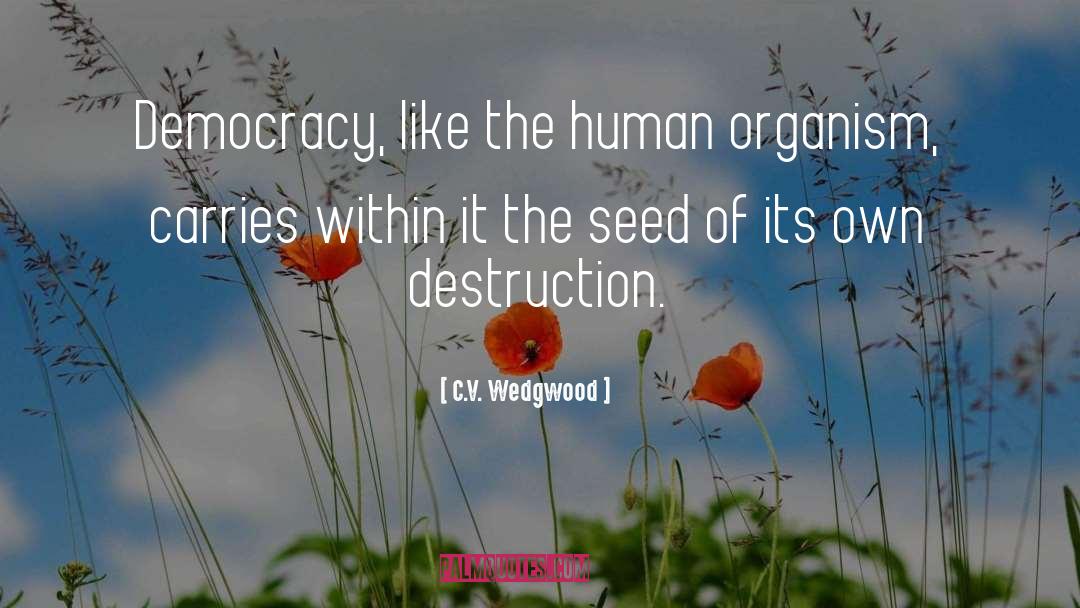 C.V. Wedgwood Quotes: Democracy, like the human organism,