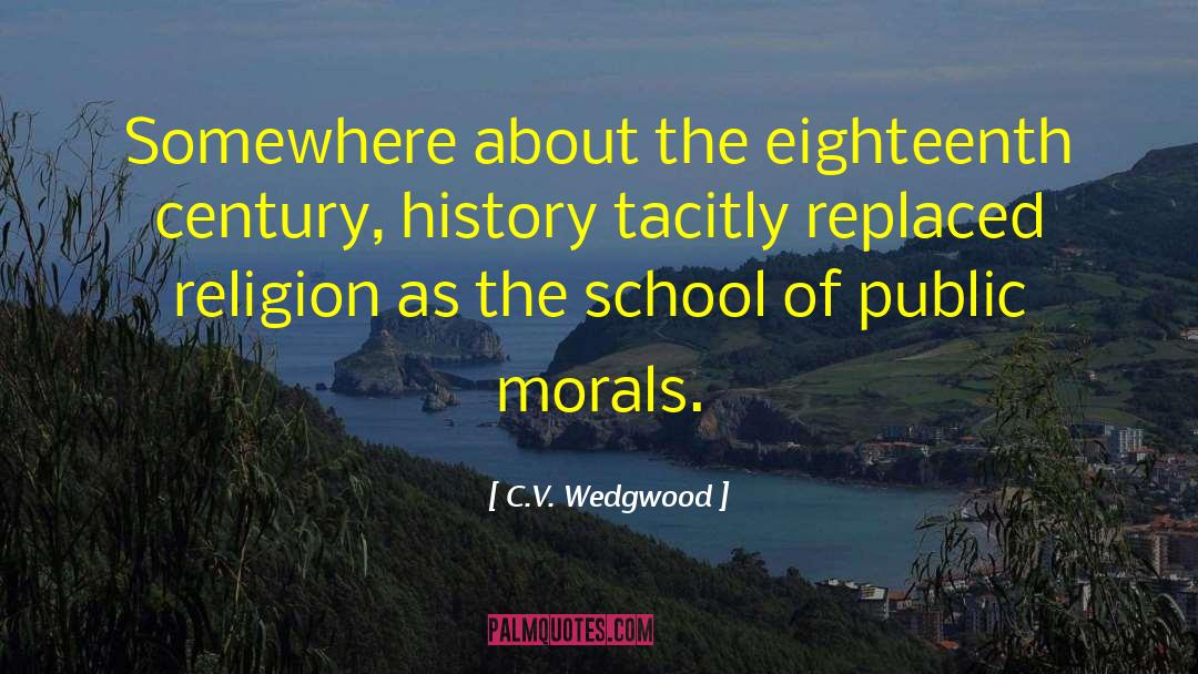 C.V. Wedgwood Quotes: Somewhere about the eighteenth century,