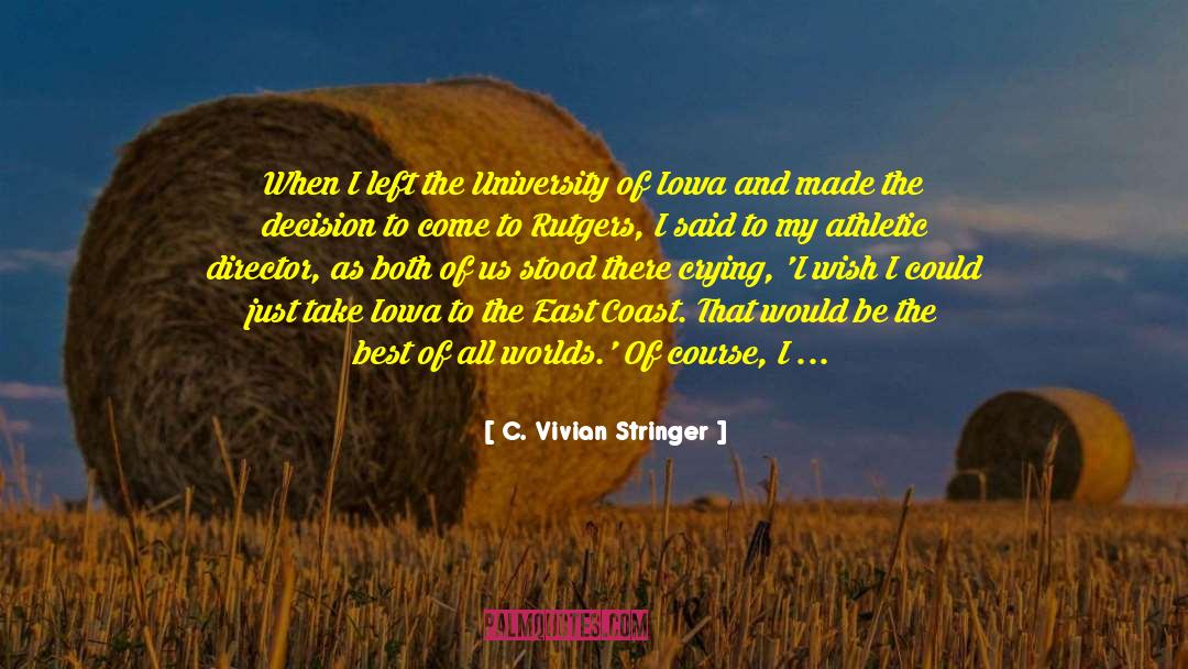 C. Vivian Stringer Quotes: When I left the University