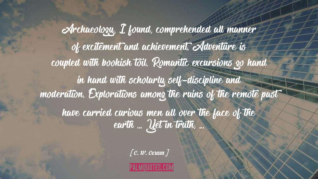 C. W. Ceram Quotes: Archaeology, I found, comprehended all