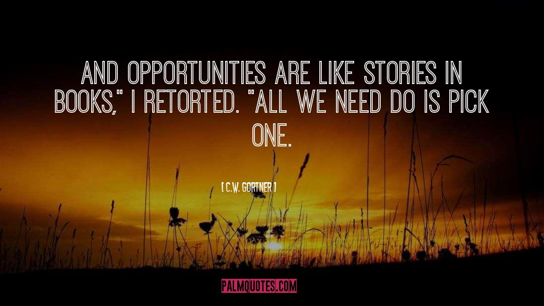 C.W. Gortner Quotes: And opportunities are like stories