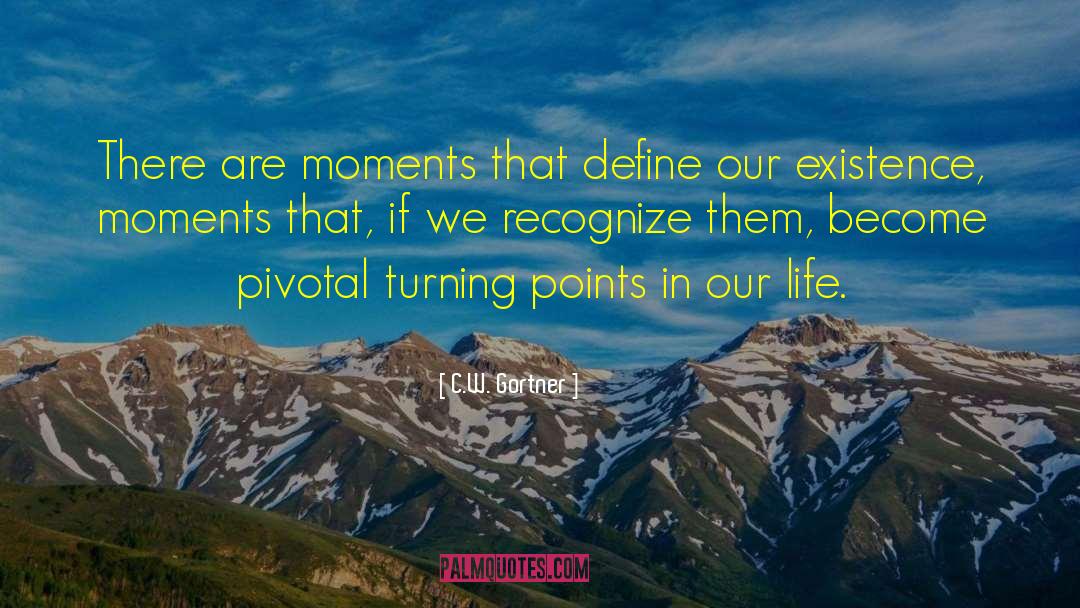 C.W. Gortner Quotes: There are moments that define