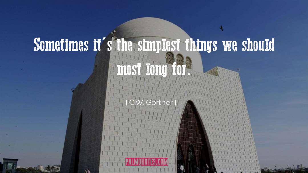 C.W. Gortner Quotes: Sometimes it's the simplest things