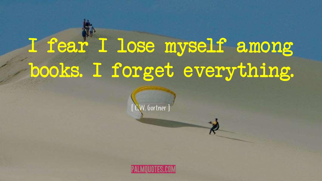 C.W. Gortner Quotes: I fear I lose myself