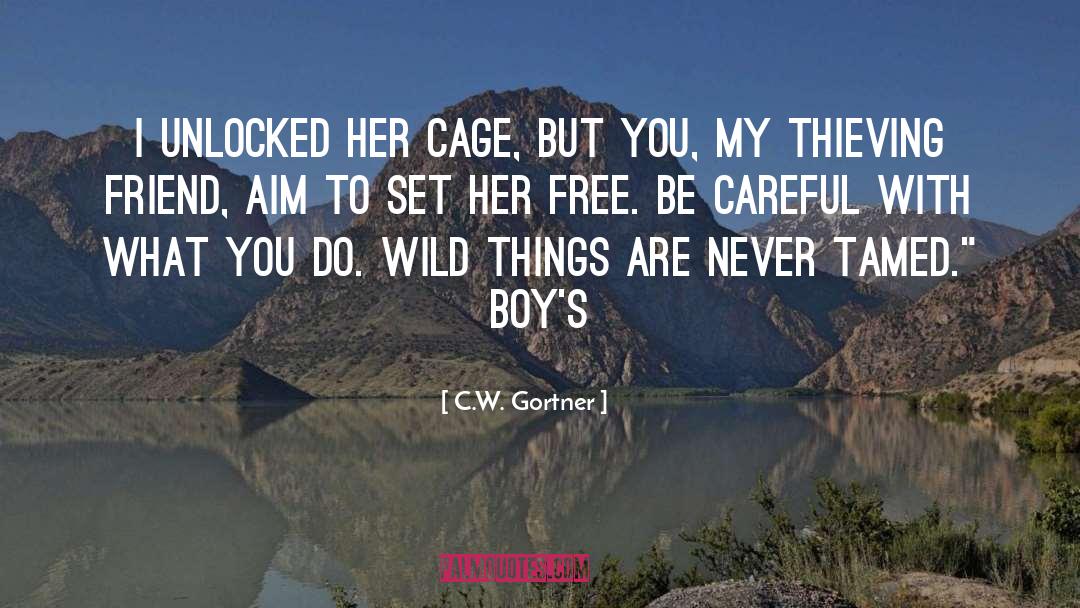 C.W. Gortner Quotes: I unlocked her cage, but