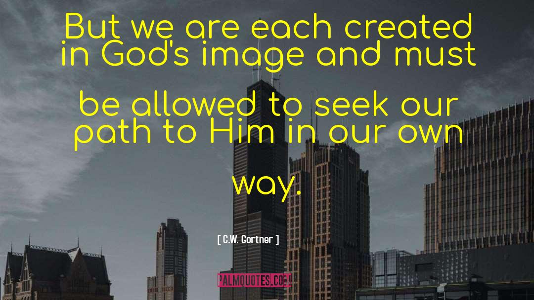 C.W. Gortner Quotes: But we are each created