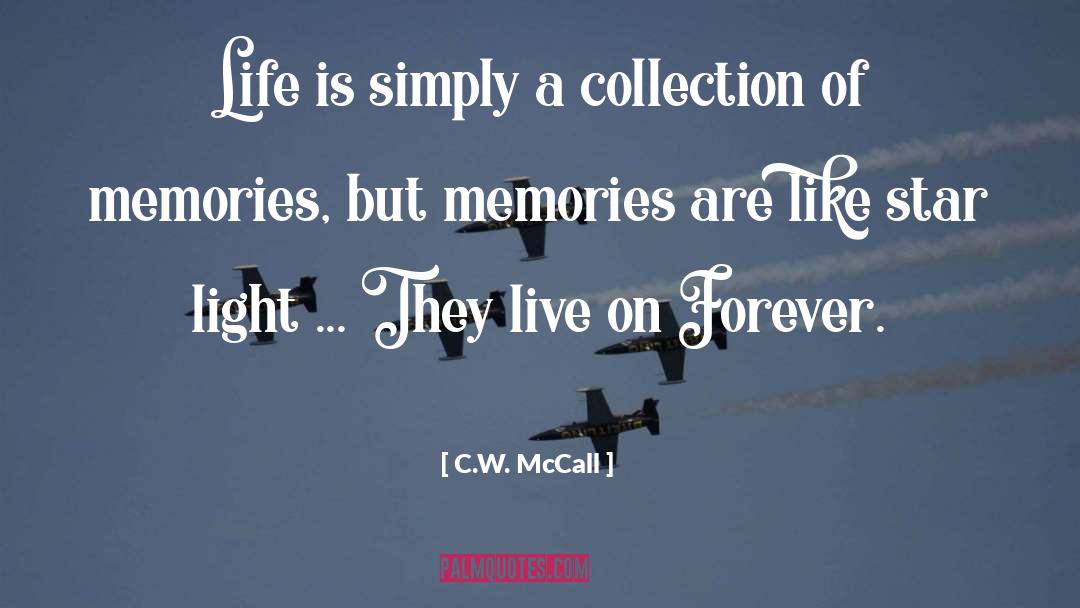 C.W. McCall Quotes: Life is simply a collection