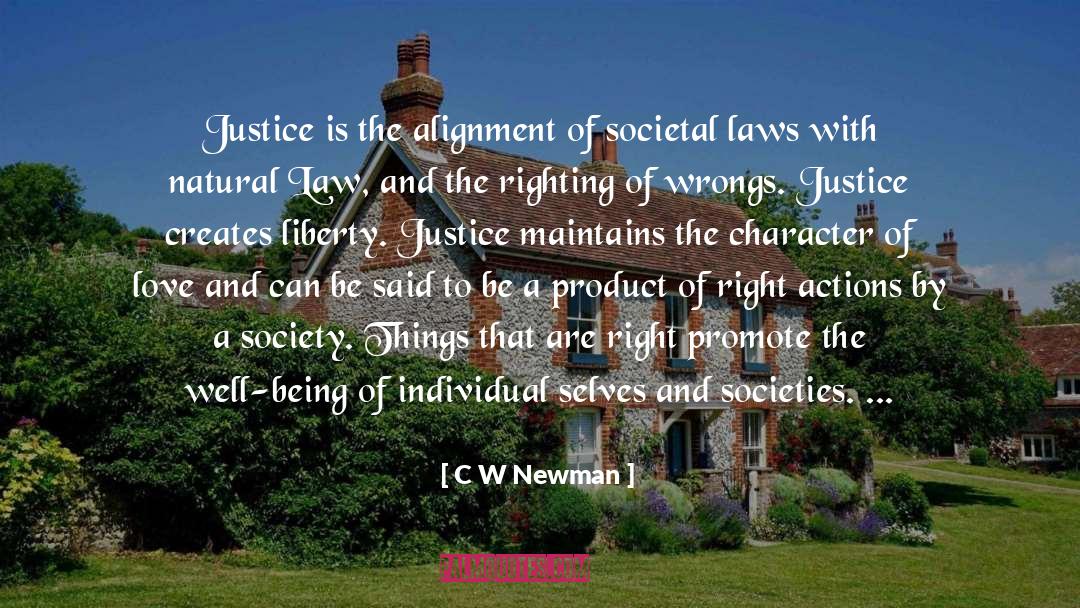 C W Newman Quotes: Justice is the alignment of