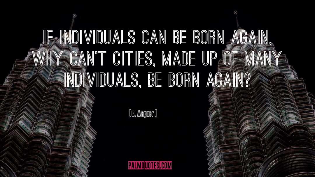 C. Wagner Quotes: If individuals can be born
