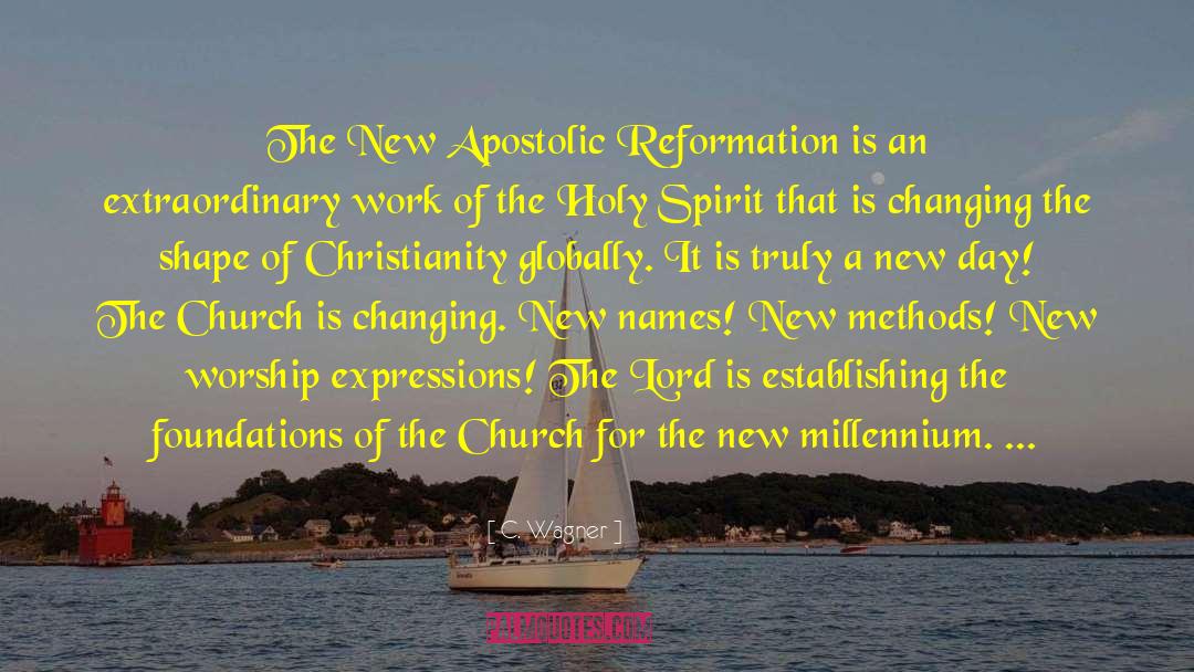 C. Wagner Quotes: The New Apostolic Reformation is