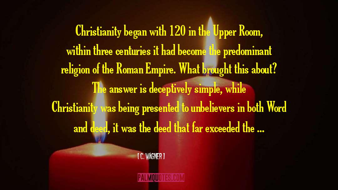 C. Wagner Quotes: Christianity began with 120 in