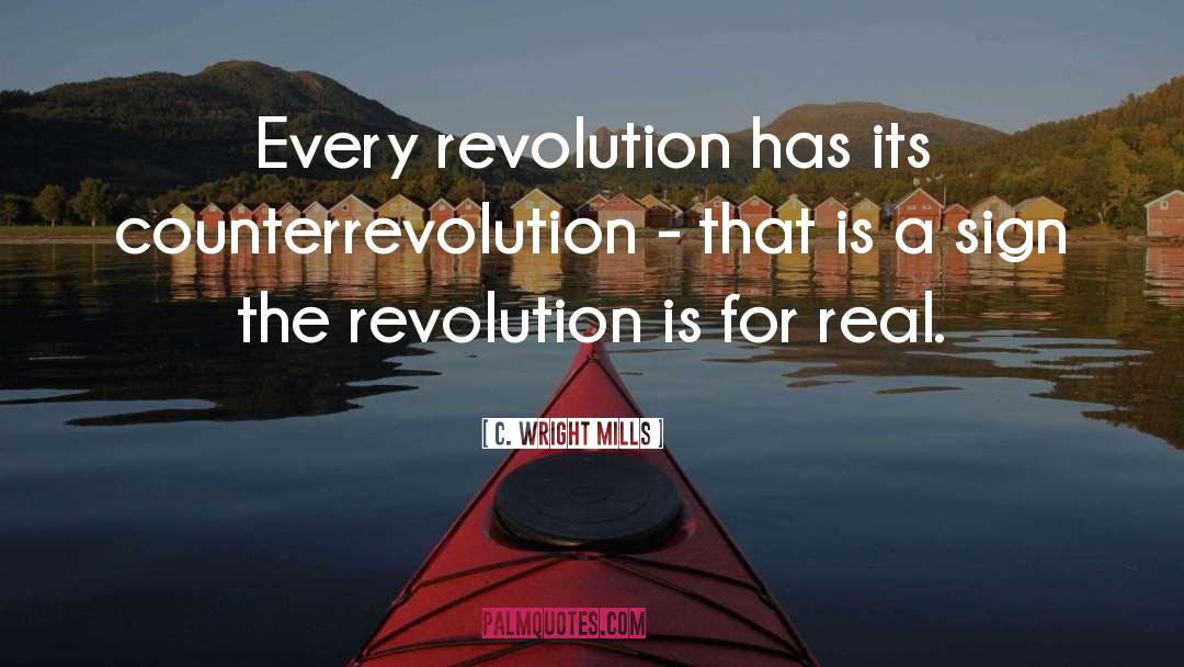 C. Wright Mills Quotes: Every revolution has its counterrevolution