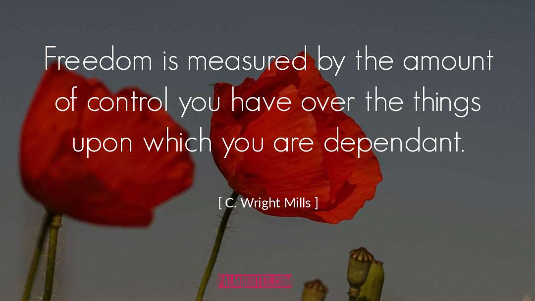 C. Wright Mills Quotes: Freedom is measured by the