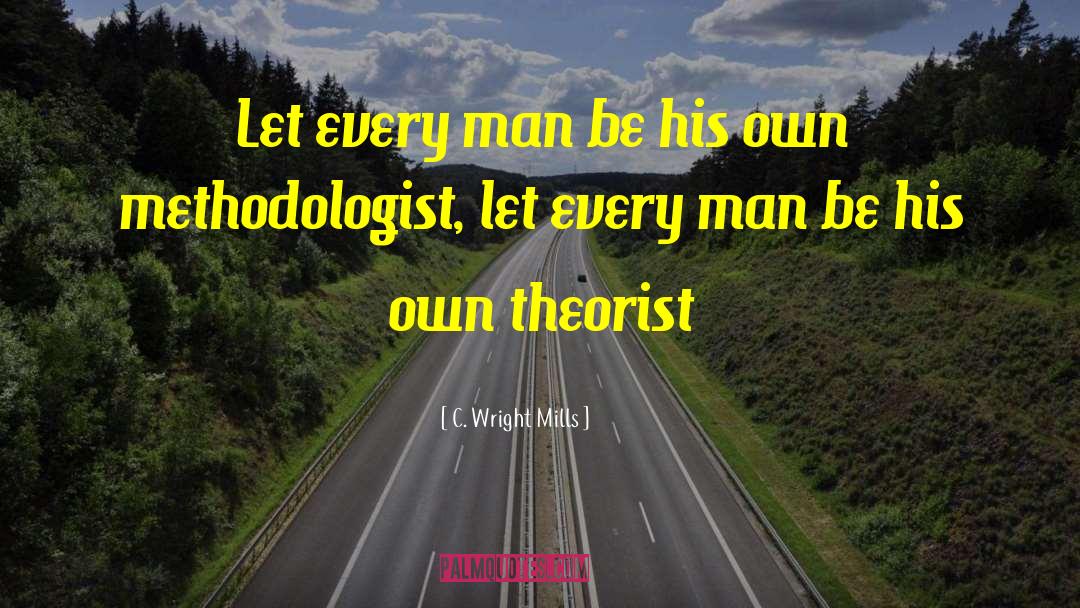 C. Wright Mills Quotes: Let every man be his