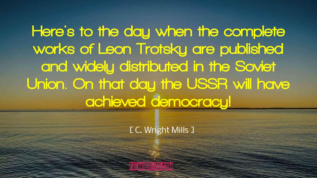 C. Wright Mills Quotes: Here's to the day when