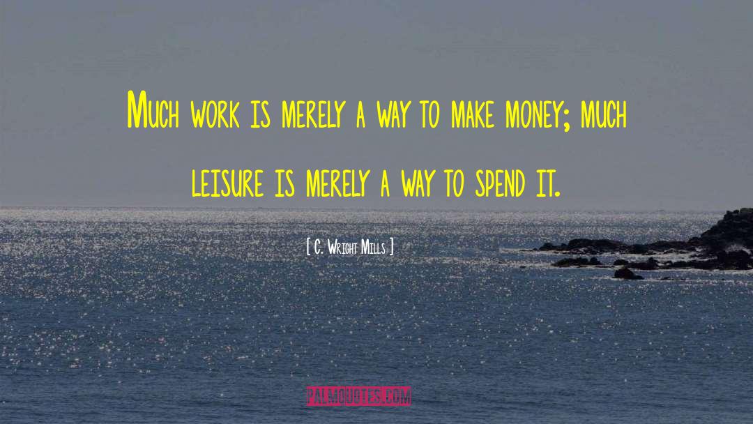 C. Wright Mills Quotes: Much work is merely a