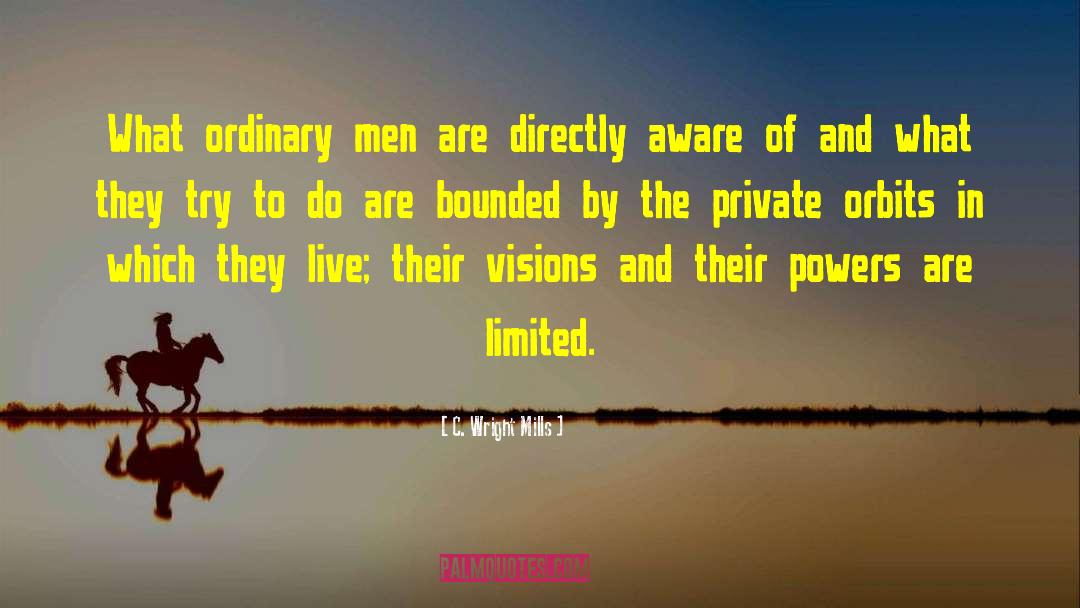 C. Wright Mills Quotes: What ordinary men are directly