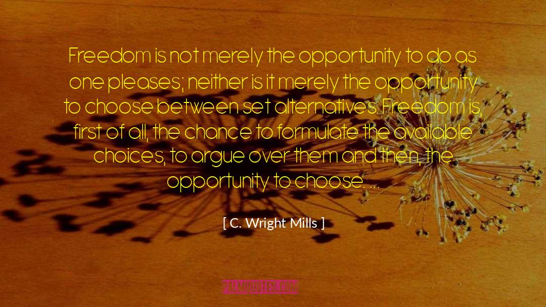 C. Wright Mills Quotes: Freedom is not merely the