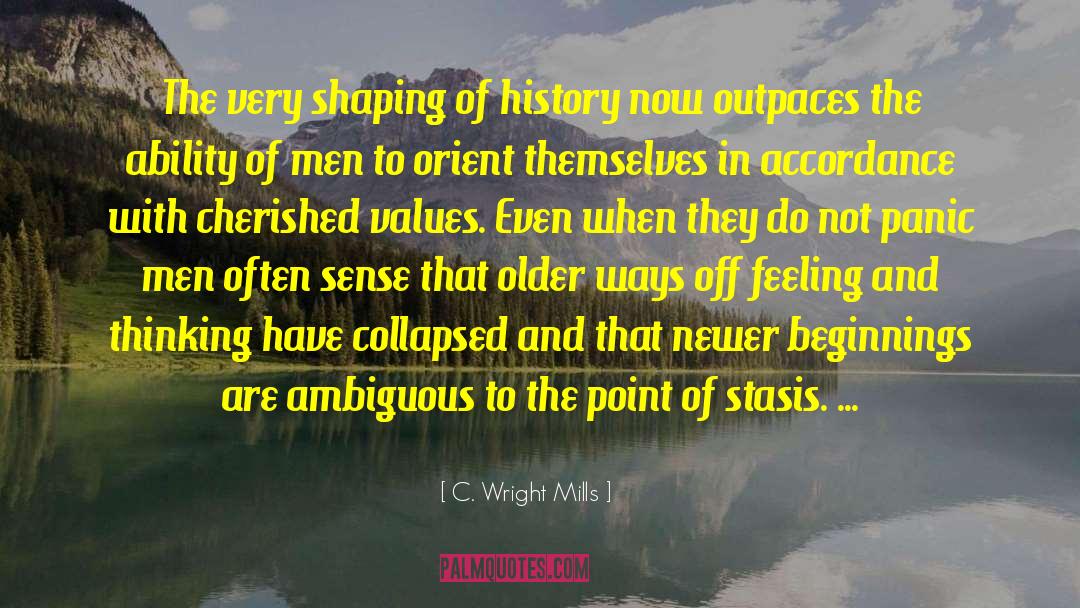 C. Wright Mills Quotes: The very shaping of history